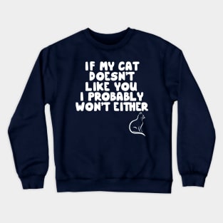 If My Cat Doesn't Like I Probably Won't Either Crewneck Sweatshirt